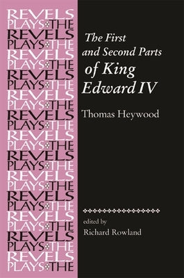 The First and Second Parts of King Edward IV: Thomas Heywood by Bevington, Stephen