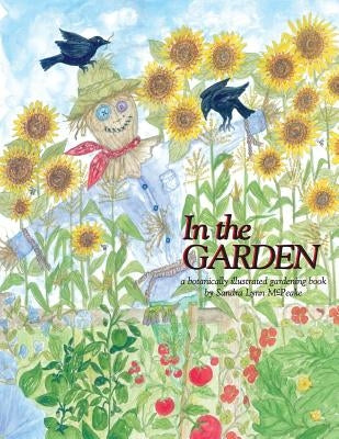 In the Garden: A Botanically Illustrated Gardening Book by McPeake, Sandra Lynn
