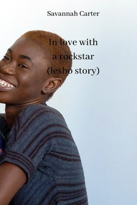 In love with a rockstar (lesbo story) by Carter, Savannah