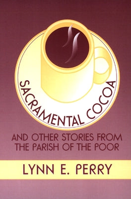 Sacramental Cocoa: And Other Stories from the Parish of the Poor by Perry, Lynn E.