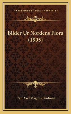 Bilder Ur Nordens Flora (1905) by Lindman, Carl Axel Magnus