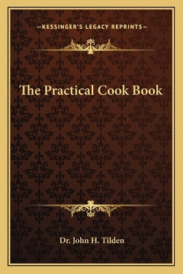 The Practical Cook Book by Tilden, John H.
