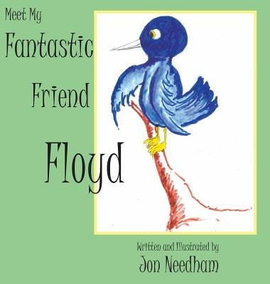Meet My Fantastic Friend Floyd by Needham, Jonathan a.