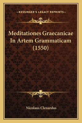 Meditationes Graecanicae In Artem Grammaticam (1550) by Clenardus, Nicolaus