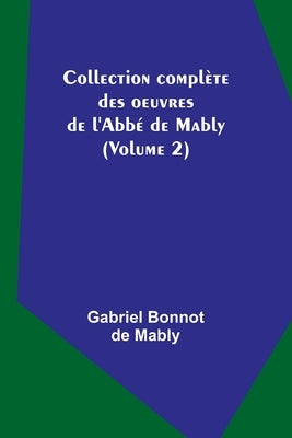 Collection complète des oeuvres de l'Abbé de Mably (Volume 2) by Bonnot de Mably, Gabriel