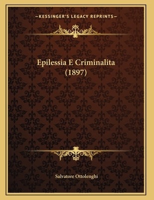Epilessia E Criminalita (1897) by Ottolenghi, Salvatore