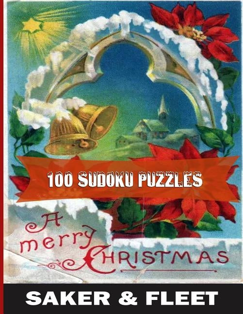 100 Sudoku Puzzles: Large Print - Numbered from #801 to #900 - Brain Teasers - Great Christmas Gift To While The Time Away by Saker, Ronald E.