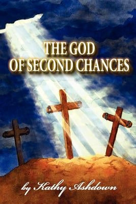 The God of Second Chances: A True Life Story by Ashdown, Scott