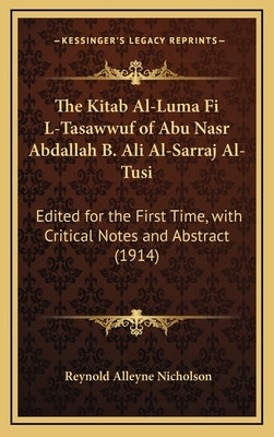 The Kitab Al-Luma Fi L-Tasawwuf of Abu Nasr Abdallah B. Ali Al-Sarraj Al-Tusi: Edited for the First Time, with Critical Notes and Abstract (1914) by Nicholson, Reynold Alleyne