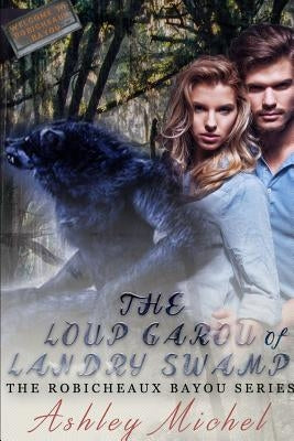 Robicheaux Bayou: The Loup Garou of Landry Swamp by Michel, Ashley