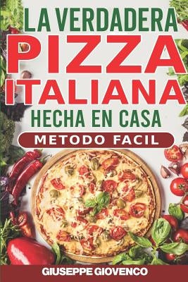 La verdadera pizza italiana hecha en casa: ¡conviértete enseguida en el brujo de la pizza! by Fucci, Fabrizia