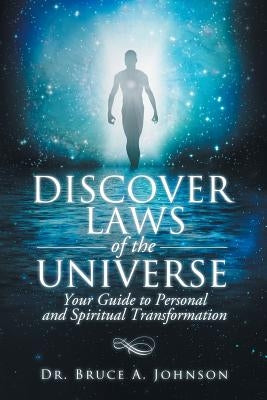 Discover Laws of the Universe: Your Guide to Personal and Spiritual Transformation by Johnson, Bruce a.