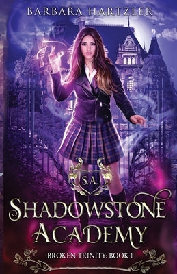 Shadowstone Academy, Book 1: Broken Trinity: A Young Adult Urban Fantasy Academy Novel by Hartzler, Barbara