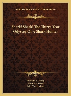 Shark! Shark! The Thirty-Year Odyssey Of A Shark Hunter by Young, William E.