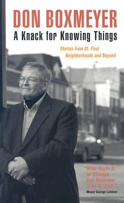 A Knack for Knowing Things: Stories from St. Paul Neighborhoods and Beyond by Boxmeyer, Don