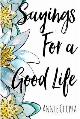 Sayings For A Good Life by Chopra, Annie