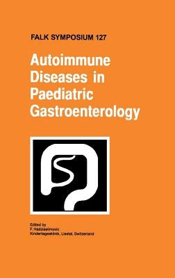 Autoimmune Diseases in Pediatric Gastroenterology by Hadziselimovic, F.