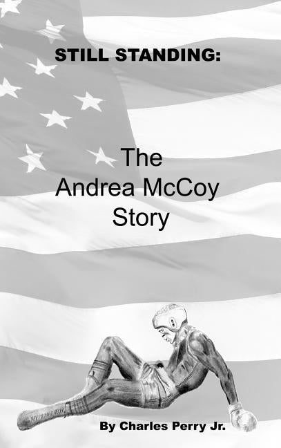 Still Standing: The Story of Andrea McCoy by Perry, Charles, Jr.