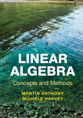 Linear Algebra: Concepts and Methods by Anthony, Martin