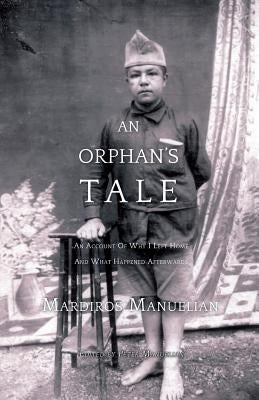 An Orphan's Tale: An Account of Why I Left Home and What Happened Afterwards by Manuelian, Mardiros