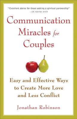 Communication Miracles for Couples: Easy and Effective Tools to Create More Love and Less Conflict by Robinson, Jonathan