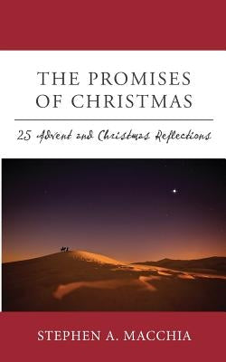 The Promises of Christmas: 25 Advent and Christmas Reflections for All who Wait, Watch, and Wonder Once More by Macchia, Stephen A.