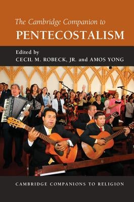 The Cambridge Companion to Pentecostalism by Robeck Jr, Cecil M.