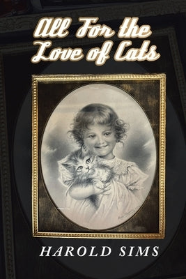 All for the Love of Cats by Sims, Harold