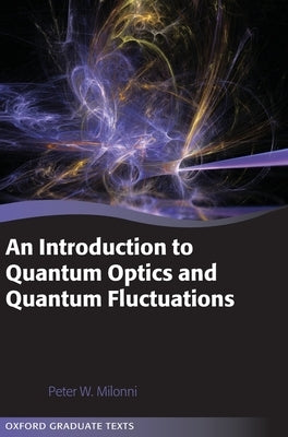 An Introduction to Quantum Optics and Quantum Fluctuations by Milonni, Peter W.