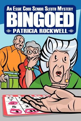 Bingoed: An Essie Cobb Senior Sleuth Mystery by Rockwell, Patricia