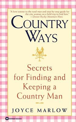 Country Ways: Secrets for Finding and Keeping a Country Man by Marlow, Joyce