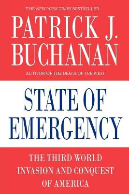 State of Emergency: The Third World Invasion and Conquest of America by Buchanan, Patrick J.
