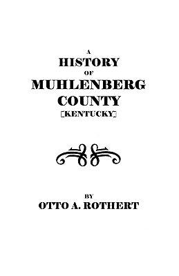 A History of Muhlenberg County [Kentucky] by Rothert