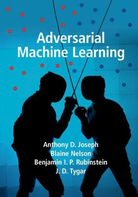 Adversarial Machine Learning by Joseph, Anthony D.