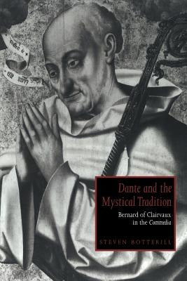 Dante and the Mystical Tradition: Bernard of Clairvaux in the Commedia by Botterill, Steven