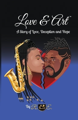 Love & Art: A Story of Love, Deception and Hope by E, R.