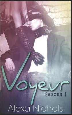 Voyeur: Season 1 Collection by Nichols, Alexa