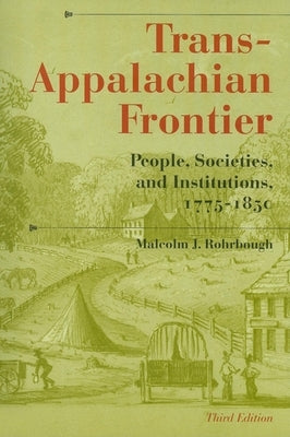Trans-Appalachian Frontier, Third Edition: People, Societies, and Institutions, 1775-1850 by Rohrbough, Malcolm J.