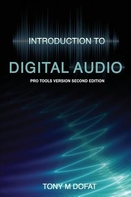 Introduction to Digital Audio: Second Edition by Dofat, Tony M.