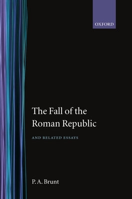 The Fall of the Roman Republic and Related Essays by Brunt, P. A.