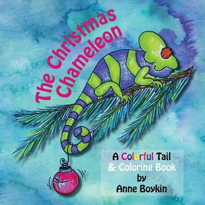 The Christmas Chameleon, A Colorful Tail & Coloring Book by Boykin, Anne