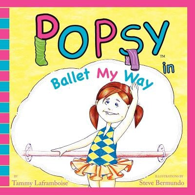 Popsy In Ballet My Way by Laframboise, Tammy