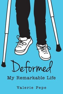 Deformed: My Remarkable Life by Pepe, Valerie