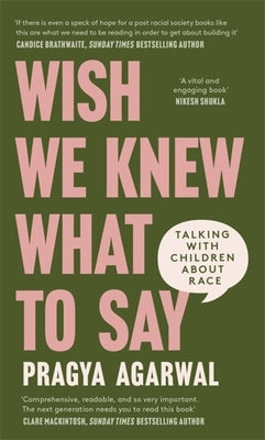 Wish We Knew What to Say: Talking with Children about Race by Agarwal, Pragya