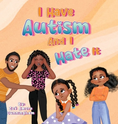 I Have Autism And I Hate It by Cunningham, Zoe A.