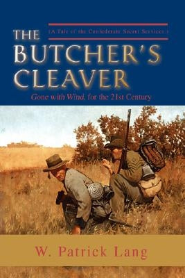 The Butcher's Cleaver: (A Tale of the Confederate Secret Services.) by Lang, W. Patrick