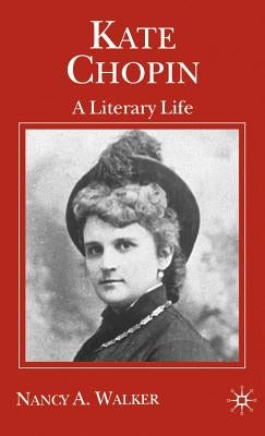 Kate Chopin: A Literary Life by Walker, N.