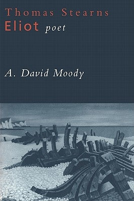 Thomas Stearns Eliot, Poet by Moody, A. David