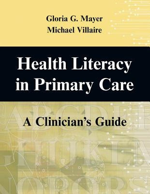 Health and Literacy in Primary Care: A Clinician's Guide by Mayer, Gloria G.