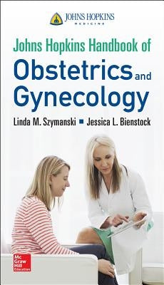 Johns Hopkins Handbook of Obstetrics and Gynecology by Szymanski, Linda